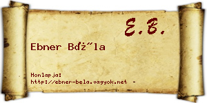 Ebner Béla névjegykártya